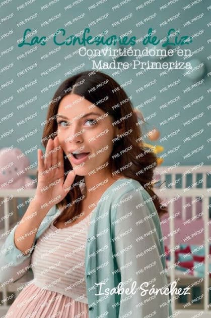 Las confesiones de Liz: Convirtiendome en madre primeriza by Isabel Sanchez