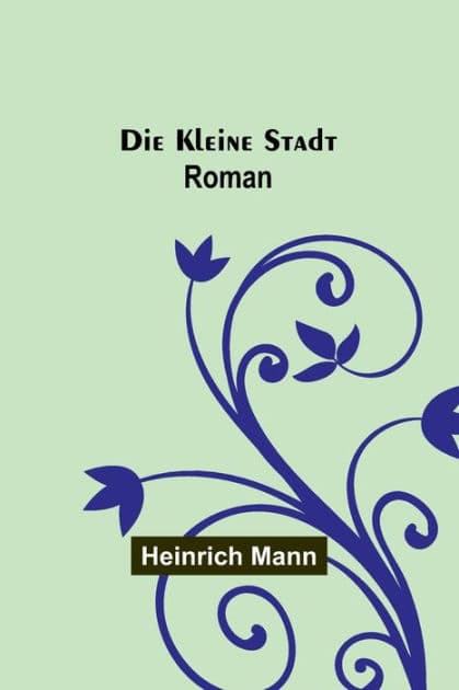 Die kleine Stadt: Roman by Heinrich Mann