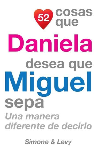 52 Cosas Que Daniela Desea Que Miguel Sepa: Una Manera Diferente de Decirlo by Simone