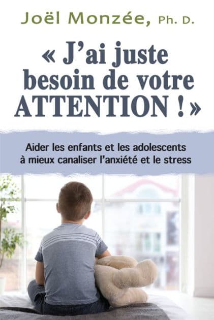 J'ai juste besoin de votre attention: Aider l'enfant et l'adolescent aux prises avec l'anxiété et le stress by Joël Monzée