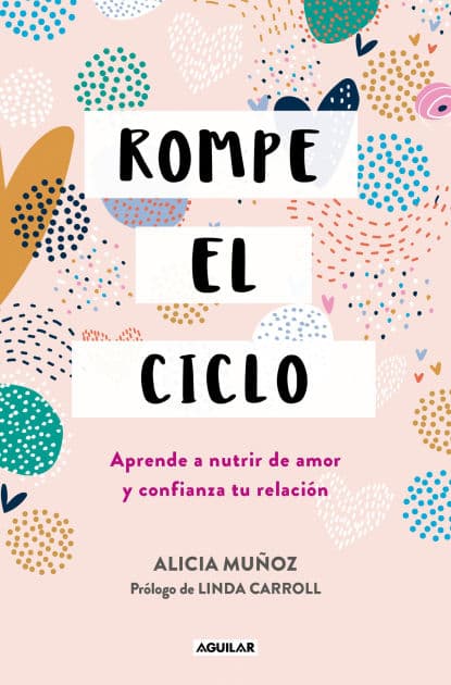 Rompe el ciclo: Aprende a nutrir de amor y confianza tu relación / Stop Overthinking Your Relationship by Alicia Muñoz
