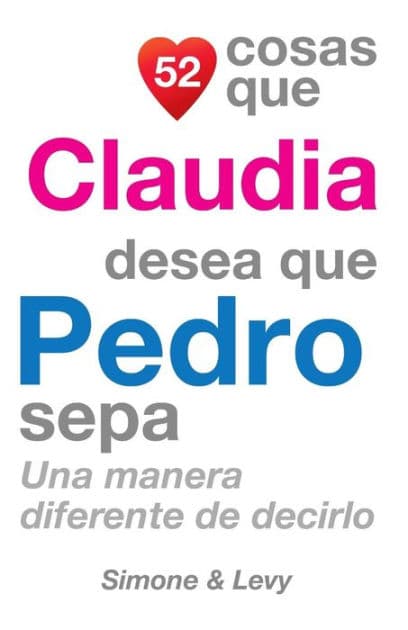 52 Cosas Que Claudia Desea Que Pedro Sepa: Una Manera Diferente de Decirlo by Simone