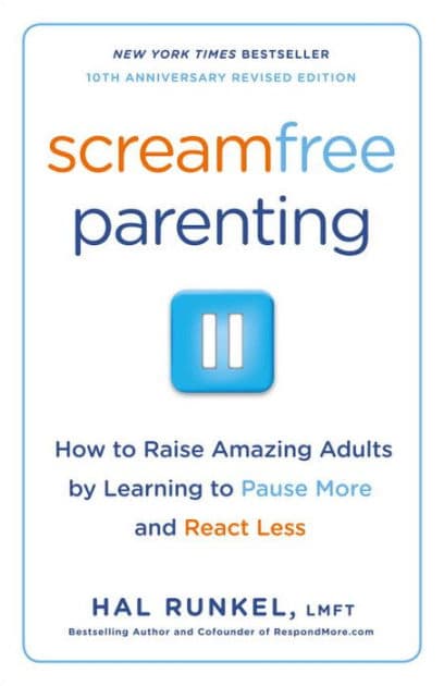 Screamfree Parenting, 10th Anniversary Revised Edition: How to Raise Amazing Adults by Learning to Pause More and React Less by Hal Runkel LMFT