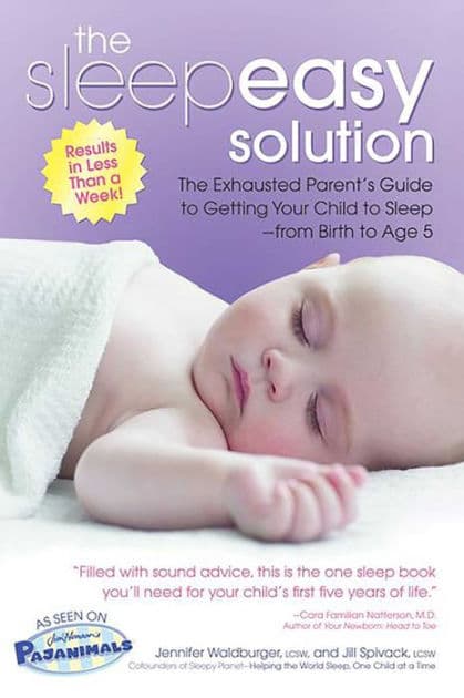 The Sleepeasy Solution: The Exhausted Parent's Guide to Getting Your Child to Sleep from Birth to Age 5 by Jennifer Waldburger LCSW