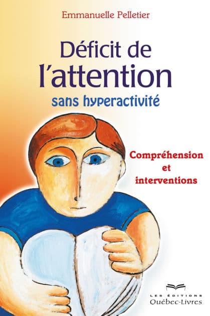 Déficit de l'attention sans hyperactivité: Compréhension et interventions by Emmanuelle Pelletier