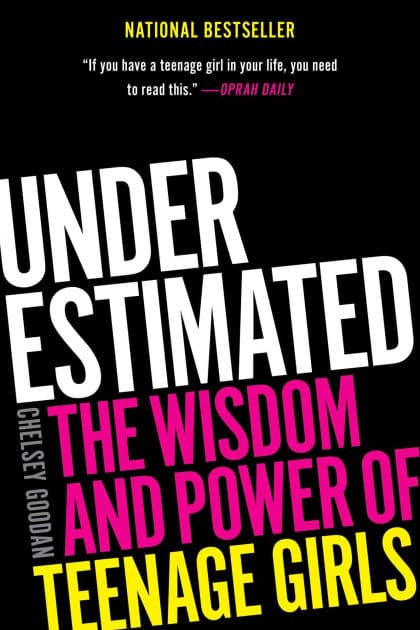 Underestimated: The Wisdom and Power of Teenage Girls by Chelsey Goodan