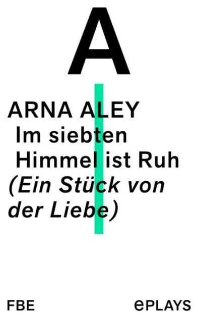 Im siebten Himmel ist Ruh: (Ein Stück von der Liebe) by Arna Aley