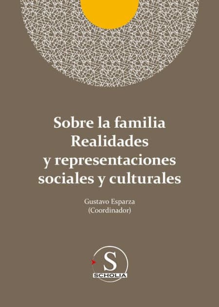 Sobre la familia realidades y representaciones sociales y culturales by Gustavo Adolfo Esparza Urzúa