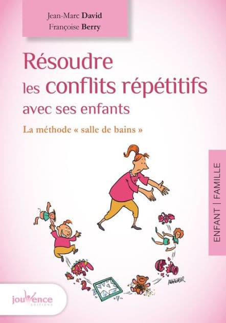 Résoudre les conflits répétitifs avec ses enfants by Françoise Berry