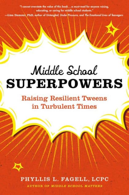 Middle School Superpowers: Raising Resilient Tweens in Turbulent Times by Phyllis L. Fagell