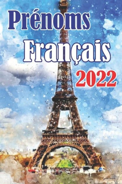 Prénoms Français 2022: Noms pour Garçons et Filles by Lucette Bonnet