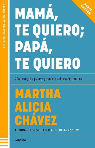 Mamá, te quiero; papá, te quiero: Consejos para padres divorciados by Martha Alicia Chávez