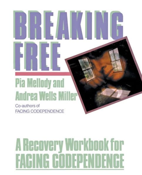 Breaking Free: A Recovery Handbook for ``Facing Codependence'' by Pia Mellody