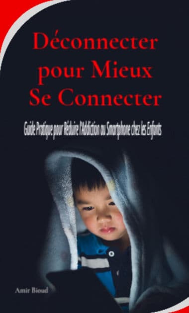 Déconnecter pour Mieux Se Connecter: Guide Pratique pour Réduire l'Addiction au Smartphone chez les Enfants by Amir Bioud