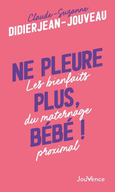 Ne pleure plus bébé ! by Claude-Suzanne Didierjean-Jouveau