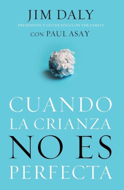 Cuando la crianza no es perfecta by Jim Daly
