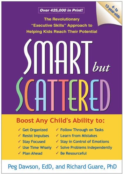 Smart but Scattered: The Revolutionary "Executive Skills" Approach to Helping Kids Reach Their Potential by Peg Dawson EdD