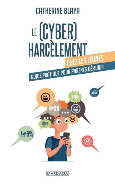 Le (cyber)harcèlement chez les jeunes: Guide pratique pour parents démunis by Catherine Blaya