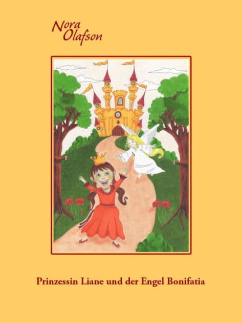 Prinzessin Liane und der Engel Bonifatia by Nora Olafson
