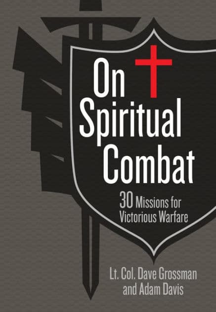 On Spiritual Combat: 30 Missions for Victorious Warfare by Lt. Col. Dave Grossman