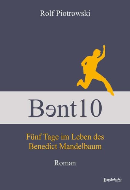 B?nt10 - Fünf Tage im Leben des Benedict Mandelbaum: Roman by Rolf Piotrowski