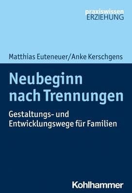Neubeginn nach Trennungen: Gestaltungs- und Entwicklungswege fur Familien by Matthias Euteneuer