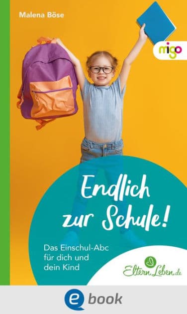 Endlich zur Schule!: Das Einschul-Abc für dich und dein Kind by Malena Böse