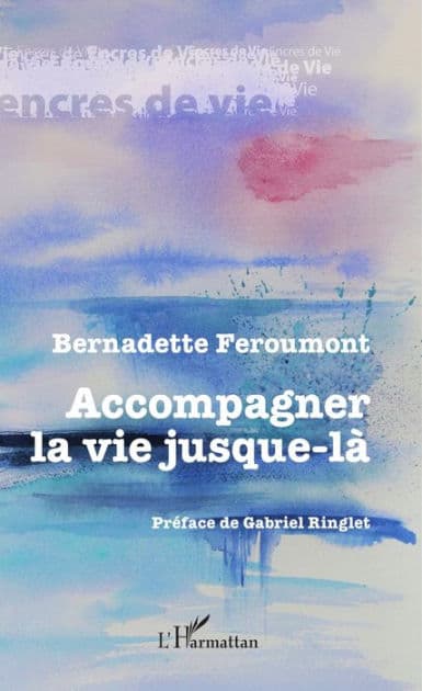 Accompagner la vie jusque-là by Bernadette Feroumont