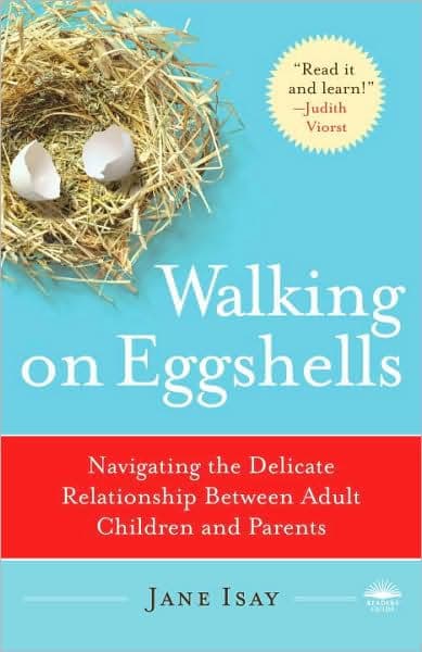 Walking on Eggshells: Navigating the Delicate Relationship Between Adult Children and Parents by Jane Isay
