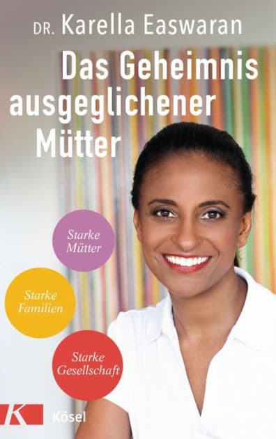 Das Geheimnis ausgeglichener Mütter: Starke Mütter - Starke Familien - Starke Gesellschaft by Karella Easwaran