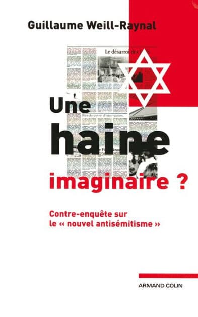 Une haine imaginaire ?: Contre-enquête sur le « nouvel antisémitisme » by Guillaume Weill-Raynal