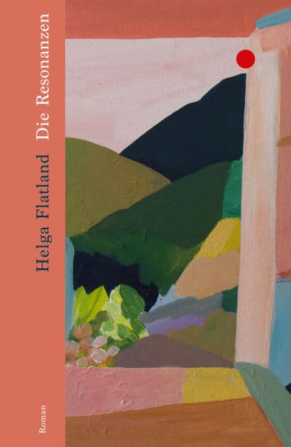 Die Resonanzen: Roman Eine Reise in die norwegische Wildnis: Über Traditions- und Generationsunterschiede, Träume und Obsessionen Für Leserinnen und Leser von Karl Ove Knausgård und Siri Hustvedt by Helga Flatland