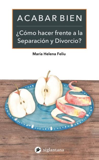 Acabar bien: ¿Cómo hacer frente a la Separación y Divorcio? by María Helena Feliu