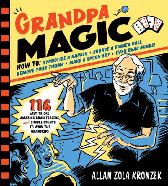 Grandpa Magic: 116 Easy Tricks, Amazing Brainteasers, and Simple Stunts to Wow the Grandkids by Allan Zola Kronzek