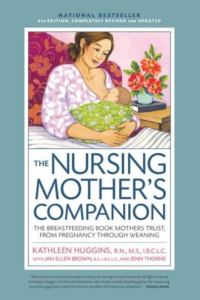 Nursing Mother's Companion 8th Edition: The Breastfeeding Book Mothers Trust, from Pregnancy Through Weaning by Kathleen Huggins