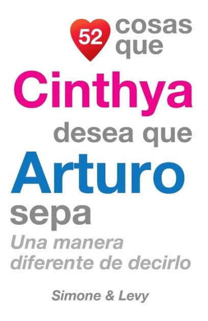 52 Cosas Que Cinthya Desea Que Arturo Sepa: Una Manera Diferente de Decirlo by Simone
