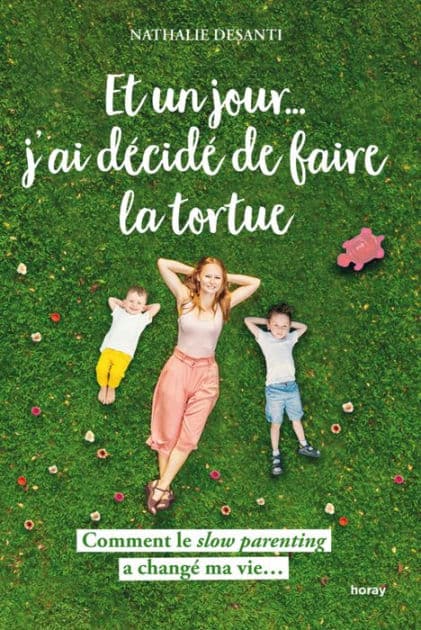 Et un jour j ai décidé de faire la tortue: Comment le slow parenting a changé ma vie... by Nathalie Desanti