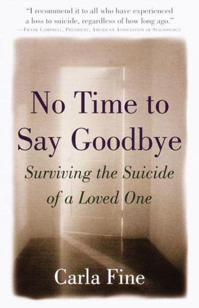 No Time to Say Goodbye: Surviving The Suicide Of A Loved One by Carla Fine
