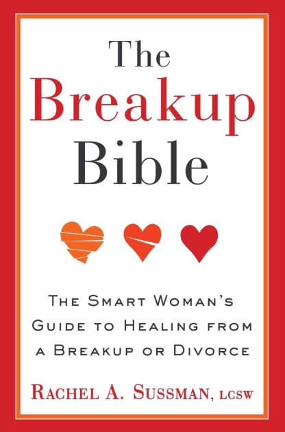 The Breakup Bible: The Smart Woman's Guide to Healing from a Breakup or Divorce by Rachel Sussman