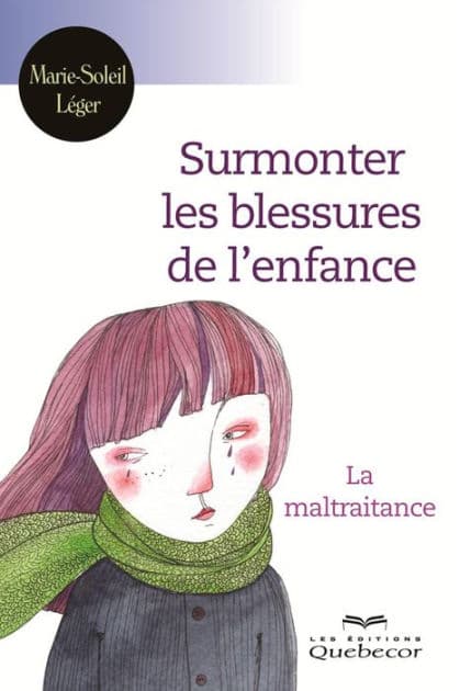 Surmonter les blessures de enfance: La maltraitance by Marie-Soleil Léger