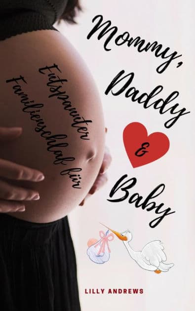 Entspannter Familienschlaf für Mommy, Daddy & Baby: Sanfter Babyschlaf ist (k)ein Kinderspiel (Babyschlaf-Ratgeber: Tipps zum Einschlafen & Durchschlafen im 1. Lebensjahr) by Lilly Andrews