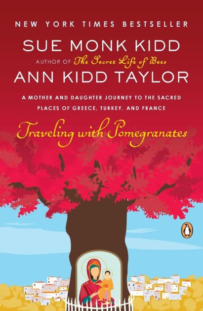Traveling with Pomegranates: A Mother and Daughter Journey to the Sacred Places of Greece, Turkey, and France by Sue Monk Kidd