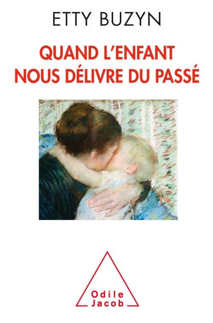 Quand l'enfant nous délivre du passé by Etty Buzyn
