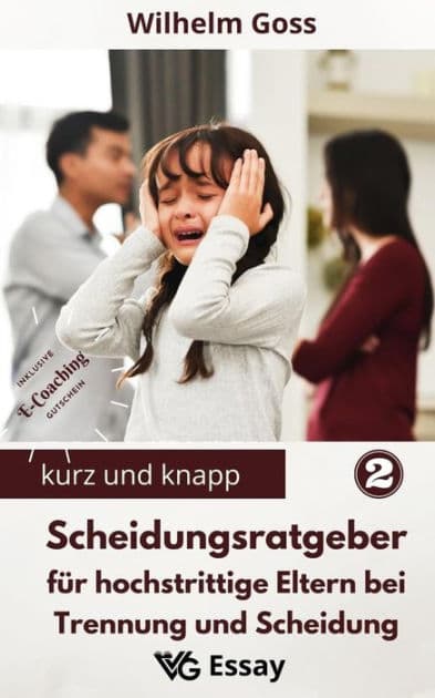 Scheidungsratgeber für hochstrittige Eltern bei Trennung und Scheidung: Eltern bleiben nach der Trennung - Reflektionen und Tipps aus Psychotherapie und Beratung by Wilhelm Goss