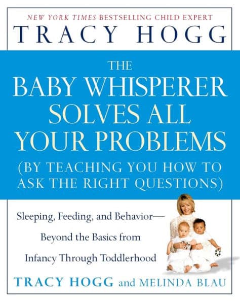 The Baby Whisperer Solves All Your Problems: Sleeping, Feeding, and Behavior--Beyond the Basics from Infancy Through Toddlerhood by Tracy Hogg