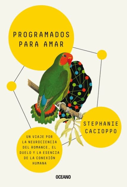 Programados para amar: Un viaje por la neurociencia del romance, el duelo y la esencia de la conexión humana by Stephanie Cacioppo