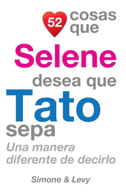 52 Cosas Que Selene Desea Que Tato Sepa: Una Manera Diferente de Decirlo by Simone