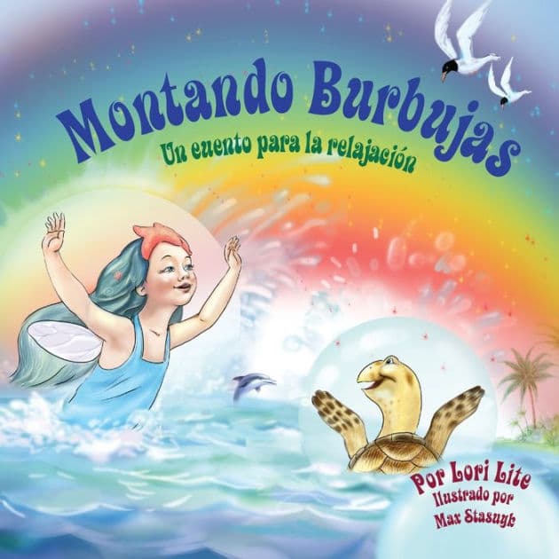Montando Burbujas: Un cuento con ejercicios de relajaciï¿½n para niï¿½os, diseï¿½ada para enseï¿½ar a los niï¿½os tï¿½cnicas de visualizaciï¿½n para aumentar la creatividad mientras disminuyen sus niveles de ansiedad y de estrï¿½s by Lori Lite
