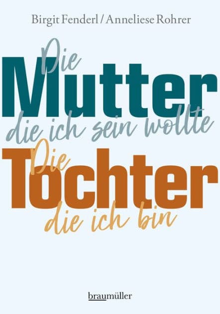 Die Mutter, die ich sein wollte. Die Tochter, die ich bin. by Birgit Fenderl