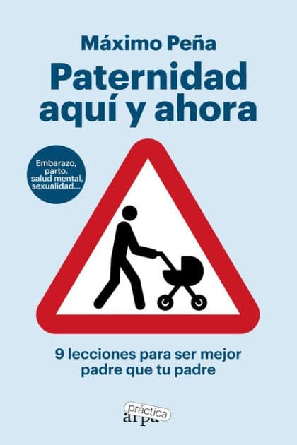 Paternidad aquí y ahora: 9 lecciones para ser mejor padre que tu padre by Máximo Peña